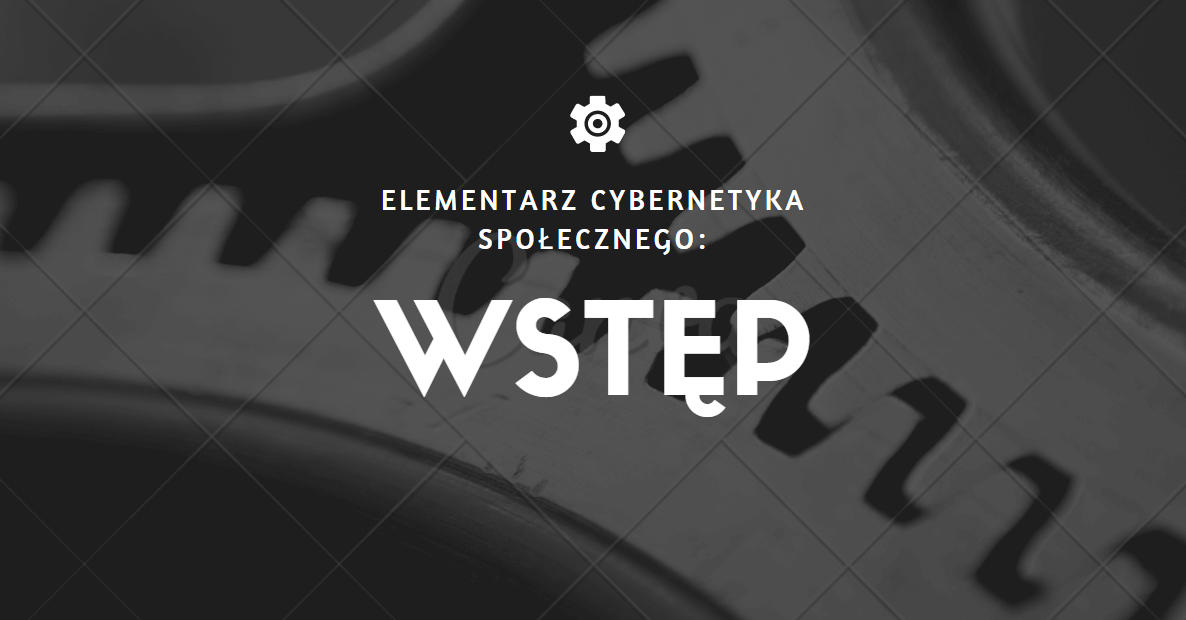 Elementarz cybernetyka społecznego- wstęp