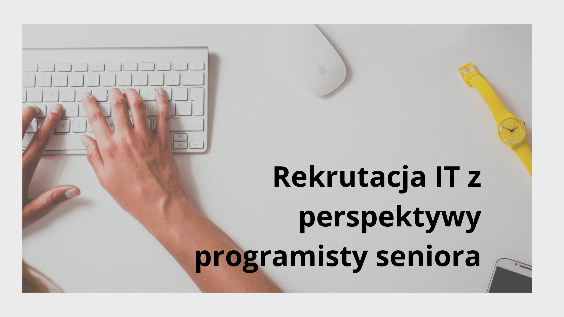 Rekrutacja IT z perspektywy programisty seniora