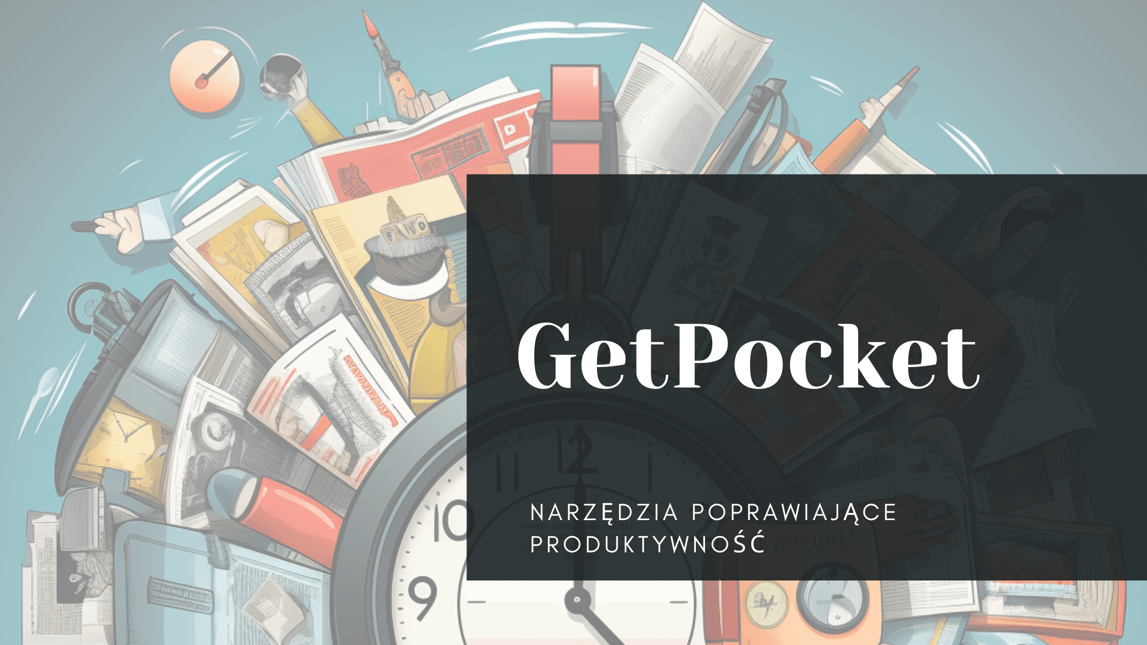 Narzędzia poprawiające produktywność: GetPocket